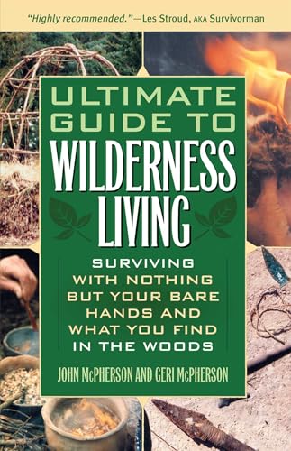 Ultimate Guide to Wilderness Living: Surviving with Nothing But Your Bare Hands and What You Find in the Woods von Ulysses Press
